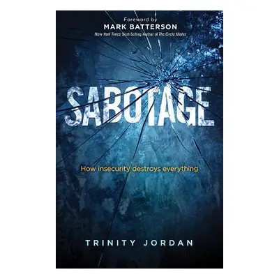 "Sabotage: How Insecurity Destroys Everything" - "" ("Jordan Trinity")(Paperback)