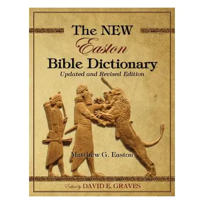 "The NEW Easton Bible Dictionary: Updated and Revised Edition" - "" ("Graves David Elton")(Paper