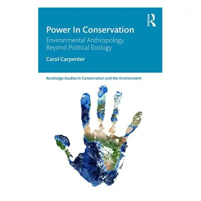 "Power in Conservation: Environmental Anthropology Beyond Political Ecology" - "" ("Carpenter Ca