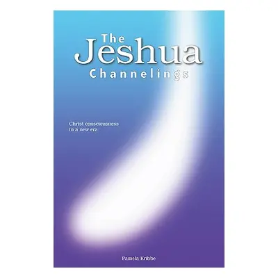 "The Jeshua Channelings: Christ consciousness in a new era" - "" ("Kribbe Pamela")(Paperback)