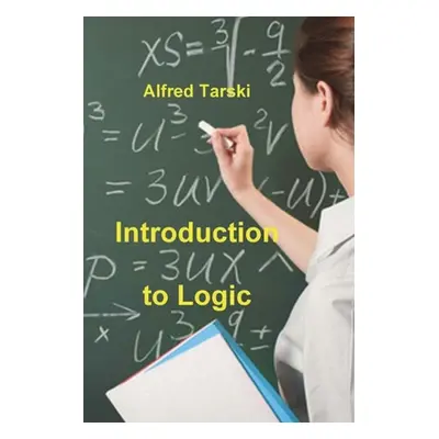 "Introduction to Logic: and to the Methodology of Deductive Sciences" - "" ("Tarski Alfred")(Pap