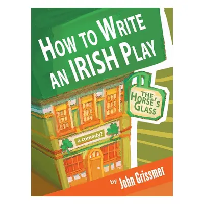 "How to Write an Irish Play" - "" ("Grissmer John")(Paperback)