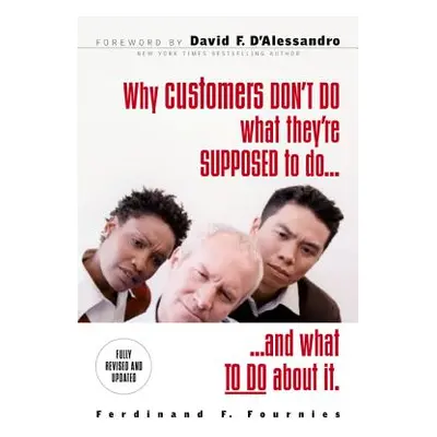 "Why Customers Don't Do What They're Supposed to and What to Do about It" - "" ("Fournies Ferdin