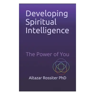 "Developing Spiritual Intelligence: The Power of You" - "" ("Rossiter Altazar")(Paperback)