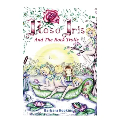 "Rose Iris and the Rock Trolls" - "" ("Hopkins Barbara")(Paperback)