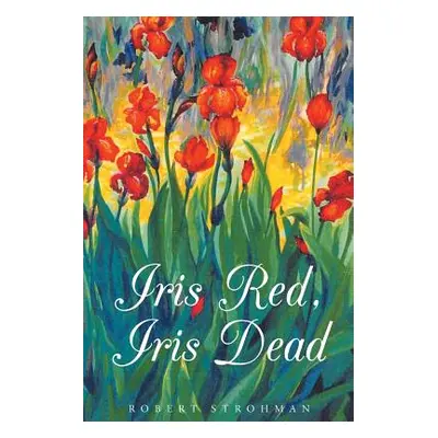 "Iris Red, Iris Dead" - "" ("Strohman Robert L.")(Paperback)