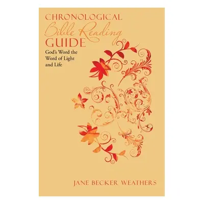 "Chronological Bible Reading Guide: God's Word the Word of Light and Life" - "" ("Weathers Jane 