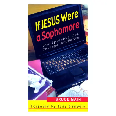 "If Jesus Were a Sophomore: Discipleship for College Students" - "" ("Main Bruce")(Paperback)