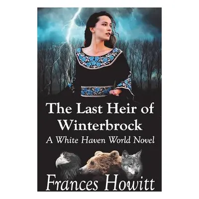 "The Last Heir of Winterbrock: A White Haven World Novel" - "" ("Howitt Frances")(Paperback)