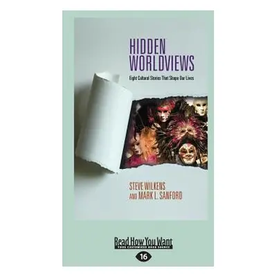 "Hidden Worldviews: Eight Cultural Stories That (Large Print 16pt)" - "" ("Wilkens Steve")(Paper