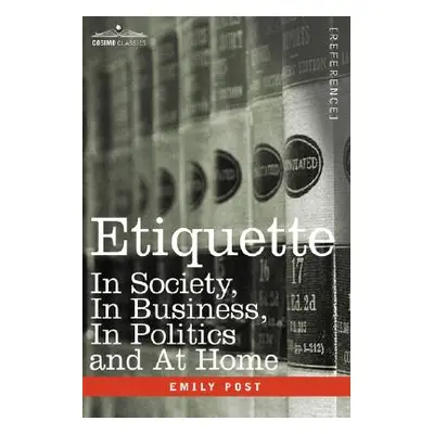 "Etiquette: In Society, in Business, in Politics and at Home" - "" ("Post Emily")(Paperback)