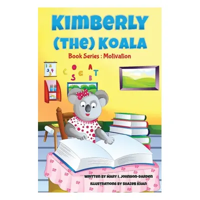 "Kimberly (the) Koala Book Series: Motivation" - "" ("Johnson-Darden Mary")(Paperback)