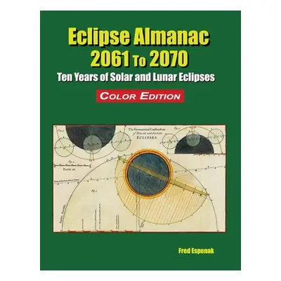 "Eclipse Almanac 2061 to 2070 - Color Edition" - "" ("Espenak Fred")(Paperback)