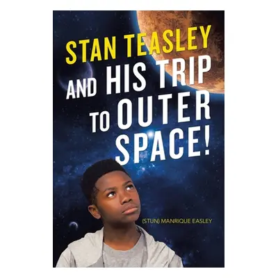 "Stan Teasley and His Trip to Outer Space!" - "" ("Easley Manrique")(Paperback)