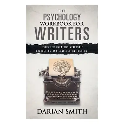 "The Psychology Workbook for Writers: Tools for Creating Realistic Characters and Conflict in Fi