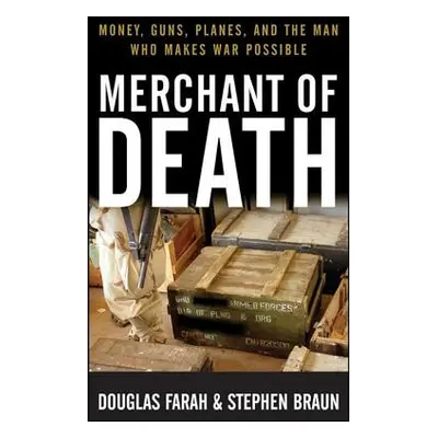 "Merchant of Death: Money, Guns, Planes, and the Man Who Makes War Possible" - "" ("Farah Dougla