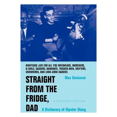 "Straight from the Fridge, Dad: A Dictionary of Hipster Slang" - "" ("Decharne Max")(Paperback)