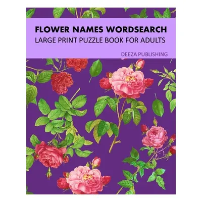 "Flower Names Word Search: Large Print Puzzle Book For Adults" - "" ("Publishing Deeza")(Paperba