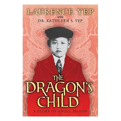 "The Dragon's Child: A Story of Angel Island" - "" ("Yep Laurence")(Paperback)