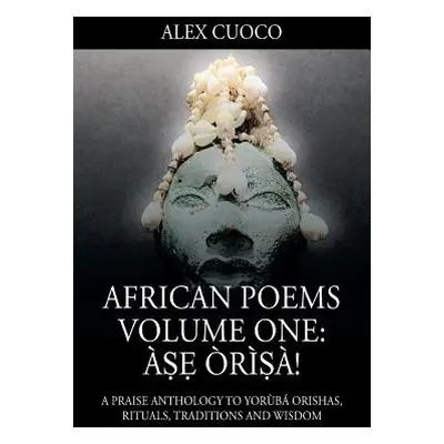 "African Poems Volume One: ṣẹ rṣ!: A Praise Anthology to Yorb Orishas, Rituals, Traditions and W