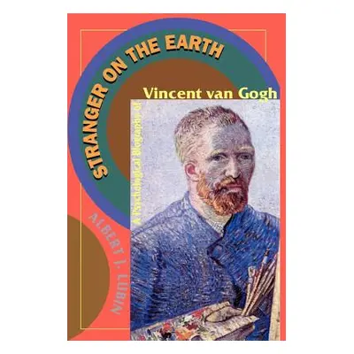 "Stranger on the Earth: A Psychological Biography of Vincent Van Gogh" - "" ("Lubin Albert J.")(