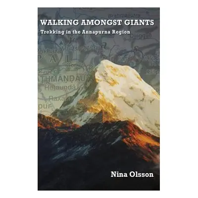 "Walking Amongst Giants: Trekking in the Annapurna Region" - "" ("Olsson Nina")(Paperback)