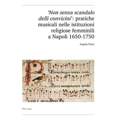 "'Non Senza Scandalo Delli Convicini': Pratiche Musicali Nelle Istituzioni Religiose Femminili a