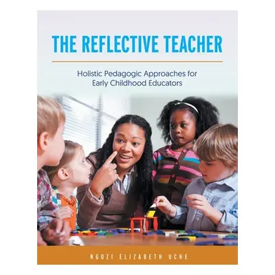 "The Reflective Teacher: Holistic Pedagogic Approaches for Early Childhood Educators" - "" ("Uch