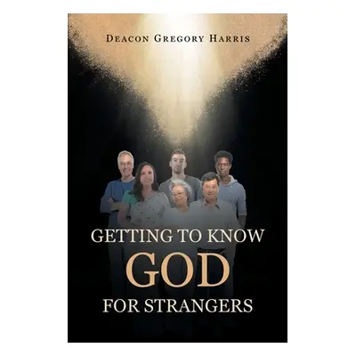 "Getting to Know God for Strangers" - "" ("Harris Deacon Gregory")(Paperback)