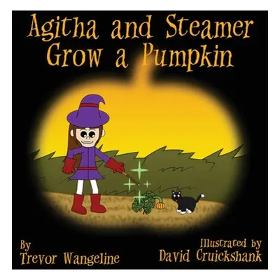 "Agitha and Steamer Grow a Pumpkin" - "" ("Wangeline Trevor")(Paperback)