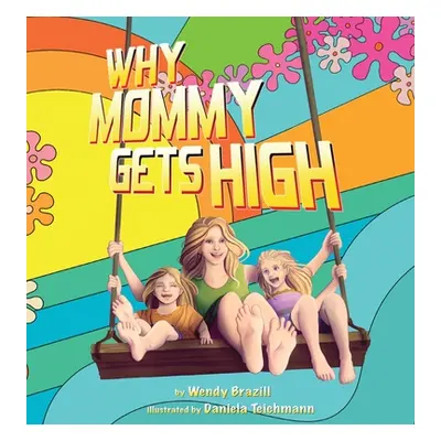 "Why Mommy Gets High: A Conversation Starter for Parents Who Smoke Pot" - "" ("Brazill Wendy")(P