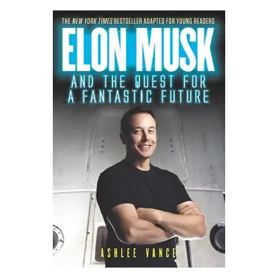 "Elon Musk and the Quest for a Fantastic Future" - "" ("Vance Ashlee")(Paperback)