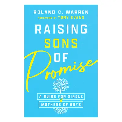 "Raising Sons of Promise: A Guide for Single Mothers of Boys" - "" ("Warren Roland C.")(Paperbac