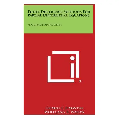 "Finite Difference Methods for Partial Differential Equations: Applied Mathematics Series" - "" 