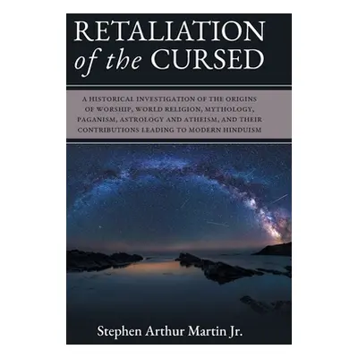 "Retaliation of The Cursed: A Historical Investigation of The Origins of Worship, World Religion