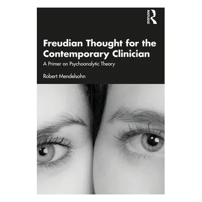 "Freudian Thought for the Contemporary Clinician: A Primer on Psychoanalytic Theory" - "" ("Mend