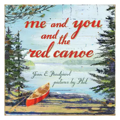 "Me and You and the Red Canoe" - "" ("Pendziwol Jean E.")(Pevná vazba)