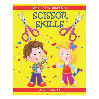 "Scissor Skills: My First Workbooks: Ages 2 and Up: Scissor Cutting Practice Workbook: Cut and P