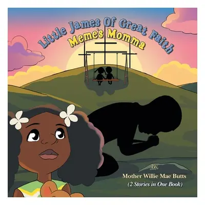 "Little James of Great Faith / Meme's Momma: (2 Stories in One Book)" - "" ("Butts Mother Willie