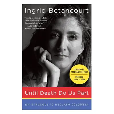 "Until Death Do Us Part: My Struggle to Reclaim Colombia" - "" ("Betancourt Ingrid")(Paperback)