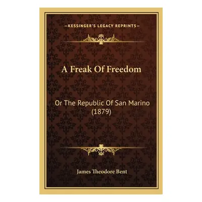 "A Freak of Freedom: Or the Republic of San Marino (1879)" - "" ("Bent James Theodore")(Paperbac