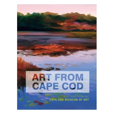 "Art from Cape Cod: Selections from the Cape Cod Museum of Art" - "" ("Forman Deborah")(Pevná va