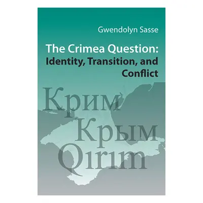 "The Crimea Question: Identity, Transition, and Conflict" - "" ("Sasse Gwendolyn")(Paperback)