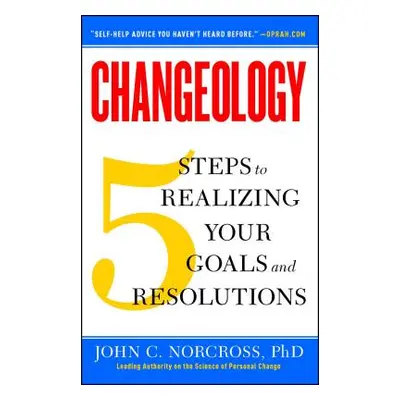 "Changeology: 5 Steps to Realizing Your Goals and Resolutions" - "" ("Norcross John C.")(Paperba