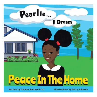 "Pearlie ... I Dream: Peace in the Home" - "" ("Cox Yvonne Bardwell")(Paperback)