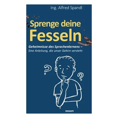 "Sprenge deine Fesseln: Geheimnisse des Sprachenlernens - Eine Anleitung, die unser Gehirn verst