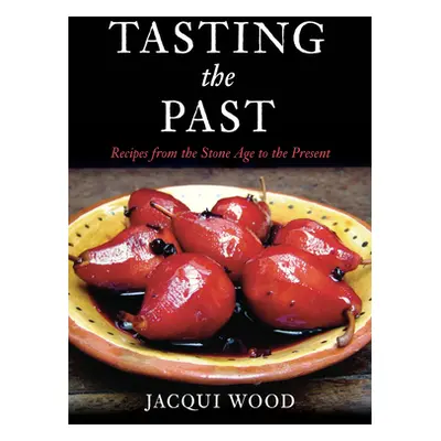 "Tasting the Past: British Food from the Stone Age to the Present" - "" ("Wood Jacqui")(Paperbac