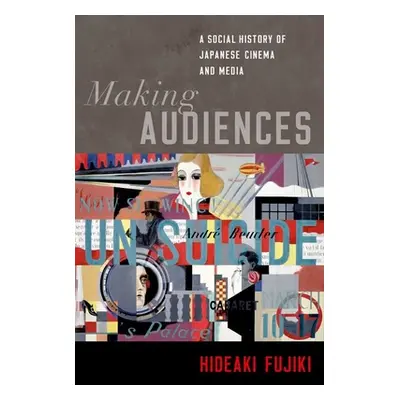 "Making Audiences: A Social History of Japanese Cinema and Media" - "" ("Fujiki Hideaki")(Pevná 