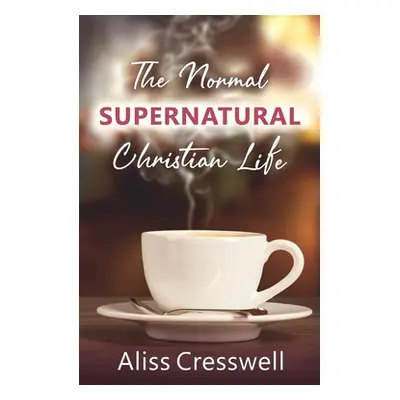 "The Normal Supernatural Christian Life" - "" ("Cresswell Aliss")(Paperback)