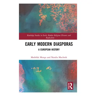 "Early Modern Diasporas: A European History" - "" ("Monge Mathilde")(Pevná vazba)